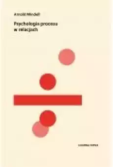 Psychologia procesu w relacjach Książki Nauki humanistyczne