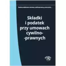 Składki i podatek przy umowach cywilnoprawnych Książki Prawo akty prawne