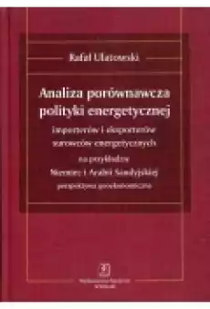 Analiza porównawcza polityki energetycznej importerów i eksporterów surowców energetycznych na przykładzie Niemiec i Arabii Saud Książki Historia