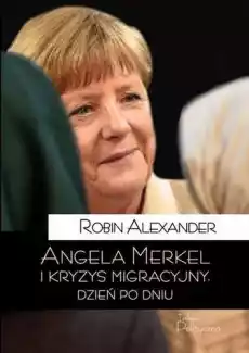 Angela merkel i kryzys migracyjny dzień po dniu Książki Polityka