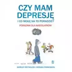 Czy mam depresję i co mogę na to poradzić Poradnik dla nastolatków Książki Dla młodzieży