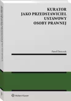 Kurator jako przedstawiciel ustawowy osoby prawnej Książki Prawo akty prawne