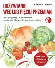 Odżywianie według Pięciu Przemian Jak w przyjemny i radosny sposób wzmacniać zdrowie chęć do życia i miłości Książki Poradniki