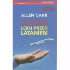 Prosta metoda jak pozbyć się lęku przed lataniem Książki Poradniki