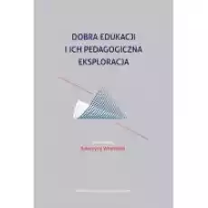 Dobra edukacji i ich pedagogiczna eksploracja Książki Podręczniki i lektury