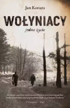 Wołyniacy Jedno życie Książki Literatura faktu