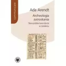 Archeologia zatroskania Staropolskie kalendarze w działaniu Książki Nauki humanistyczne