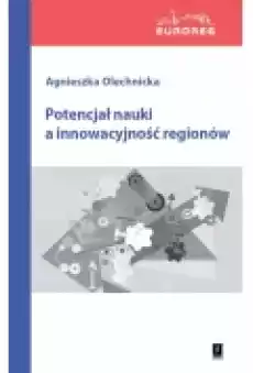 Potencjał nauki a innowacyjność regionów Książki Nauki humanistyczne