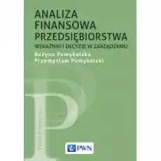 Analiza finansowa przedsiębiorstwa Wskaźniki i decyzje w zarządzaniu Książki Podręczniki i lektury