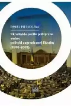 Ukraińskie partie polityczne wobec polityki zagranicznej Ukrainy 1991ndash2019 Książki Ebooki