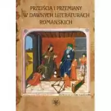 Przejścia i przemiany w dawnych literaturach romańskich Książki Nauki humanistyczne