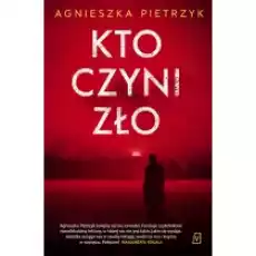 Kto czyni zło Książki Kryminał sensacja thriller horror