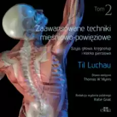 Szyja głowa kręgosłup i klatka piersiowa Zaawansowane techniki mięśniowopowięziowe Tom 2 Książki Podręczniki i lektury