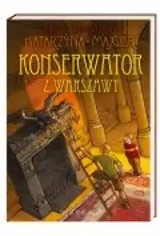 Tajemnice starego pałacu Konserwator z Warszawy Książki Dla dzieci