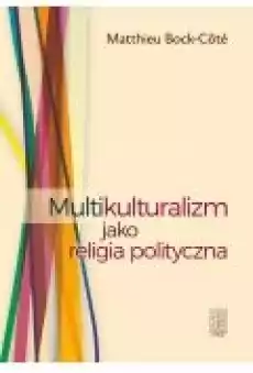 Multikulturalizm jako religia polityczna Książki Nauki humanistyczne