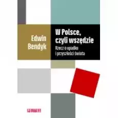 W Polsce czyli wszędzie Rzecz o upadku i przyszłości świata Książki Nauki humanistyczne