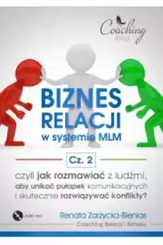 Biznes relacji w systemie MLM Część 2 Jak rozmawiać z ludźmi aby unikać pułapek komunikacyjnych i rozwiązywać konflikty Książki Audiobooki