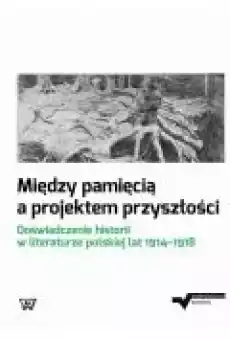 Między pamięcią a projektem przyszłości Książki Ebooki