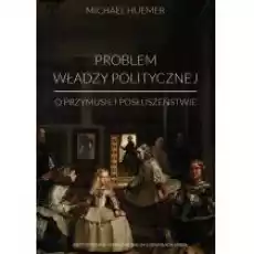 Problem władzy politycznej Książki Nauki humanistyczne