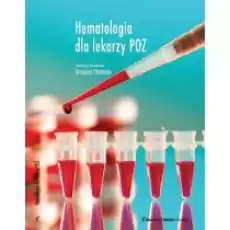 Hematologia dla lekarzy POZ Książki Nauki ścisłe