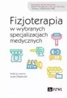 Fizjoterapia w wybranych specjalizacjach medycznych Książki Zdrowie medycyna