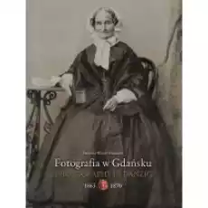 Fotografia w Gdańsku 18631867 Książki Nauki ścisłe