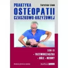 Trzewioczaszka bóle nerwy Praktyka osteopatii czaszkowokrzyżowej Tom 4 Książki Nauki ścisłe