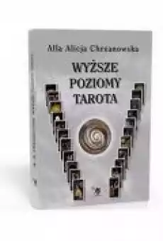 Wyższe poziomy Tarota Alla Alicja Chrzanowska Książki Ezoteryka senniki horoskopy