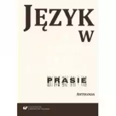 Język w prasie Antologia Książki Nauki humanistyczne