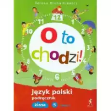 O to chodzi Podręcznik do języka polskiego dla klasy 5 szkoły podstawowej Część 1 Książki Podręczniki i lektury