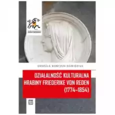 Działalność kulturalna hrabiny Friederike von Reden 177482111854 Książki Historia