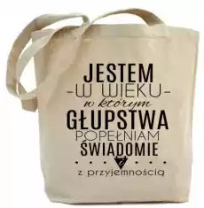 shopper jestem w wieku w którym głupstwa popełniam świadomie i z przyjemnością Odzież obuwie dodatki Galanteria i dodatki Torby na zakupy