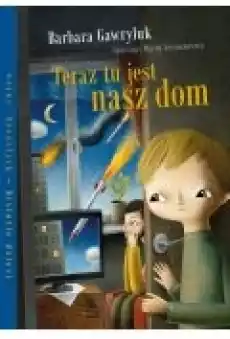 Teraz tu jest nasz dom Książki Dla dzieci