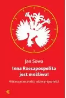 Inna Rzeczpospolita jest możliwa Widma przeszłości wizje przyszłości Książki Ebooki