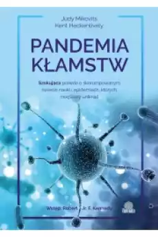 Pandemia kłamstw Szokująca prawda o skorumpowanym świecie nauki i epidemiach których mogliśmy uniknąć Książki Nauka