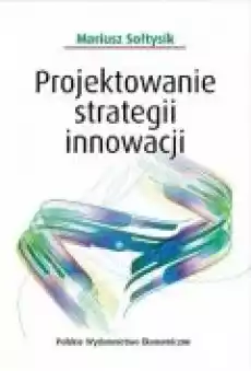 Projektowanie strategii innowacji Książki Biznes i Ekonomia