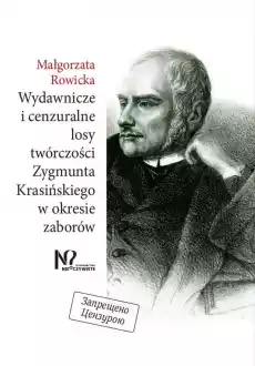 Wydawnicze i cenzuralne losy twórczości Zygmunta Krasińskiego w okresie zaborów Książki Biograficzne