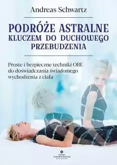 Podróże astralne kluczem do duchowego przebudzenia Proste i bezpieczne techniki OBE do doświadczania świadomego wychodzenia z c Książki Ezoteryka senniki horoskopy