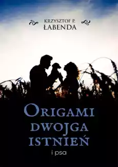 Origami dwojga istnień i psa Książki Literatura obyczajowa