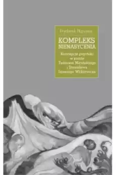 Kompleks nienasycenia Koncepcje psychiki w prozie Tadeusza Micińskiego i Stanisława Ignacego Witkiewicza Książki Audiobooki