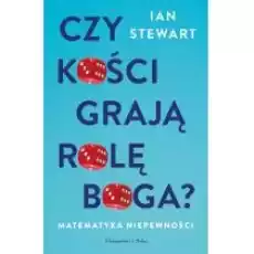 Czy kości grają rolę Boga Matematyka niepewności Książki Nauki ścisłe