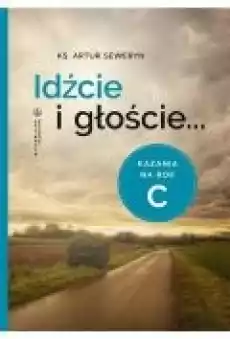 Idźcie i głoście Kazania na rok C Książki Religia