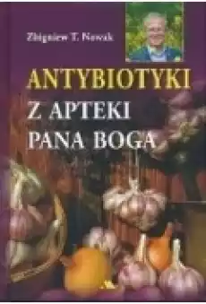 Antybiotyki z apteki Pana Boga Książki Poradniki