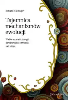 Tajemnica mechanizmów ewolucji Wielka opowieść biologii darwinowskiej o tryumfie nad religią Książki Nauka