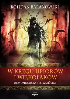 W kręgu upiorów i wilkołaków Demonologia słowiańska Wierzenia i zwyczaje Książki Nauka