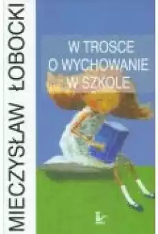 W trosce o wychowanie w szkole Książki Podręczniki i lektury