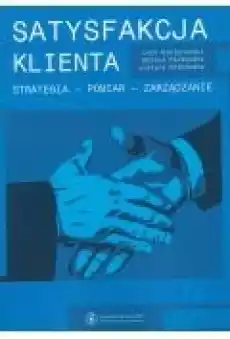 Satysfakcja klienta Strategia pomiar zarządzanie Koncepcja wewnętrznego urynkowienia współczesnej organizacji Książki Ebooki