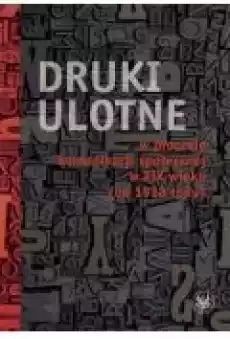 Druki ulotne w procesie komunikacji społecznej w XIX wieku do 1918 roku Książki Historia