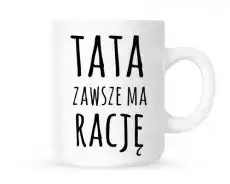 kubek tata zawsze ma rację Prezenty