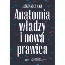 Anatomia władzy i nowa prawica Książki Literatura faktu